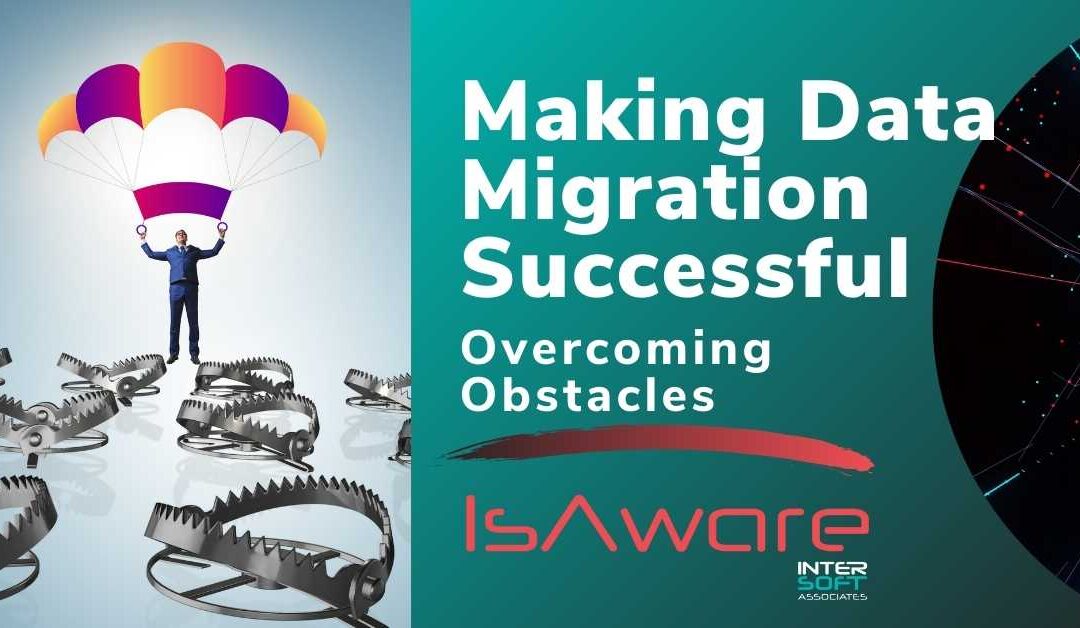 Making Data Migration Successful: Overcoming Obstacles