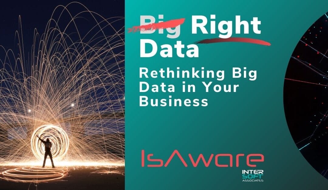 “Right” Data: Rethinking Big Data in Your Business